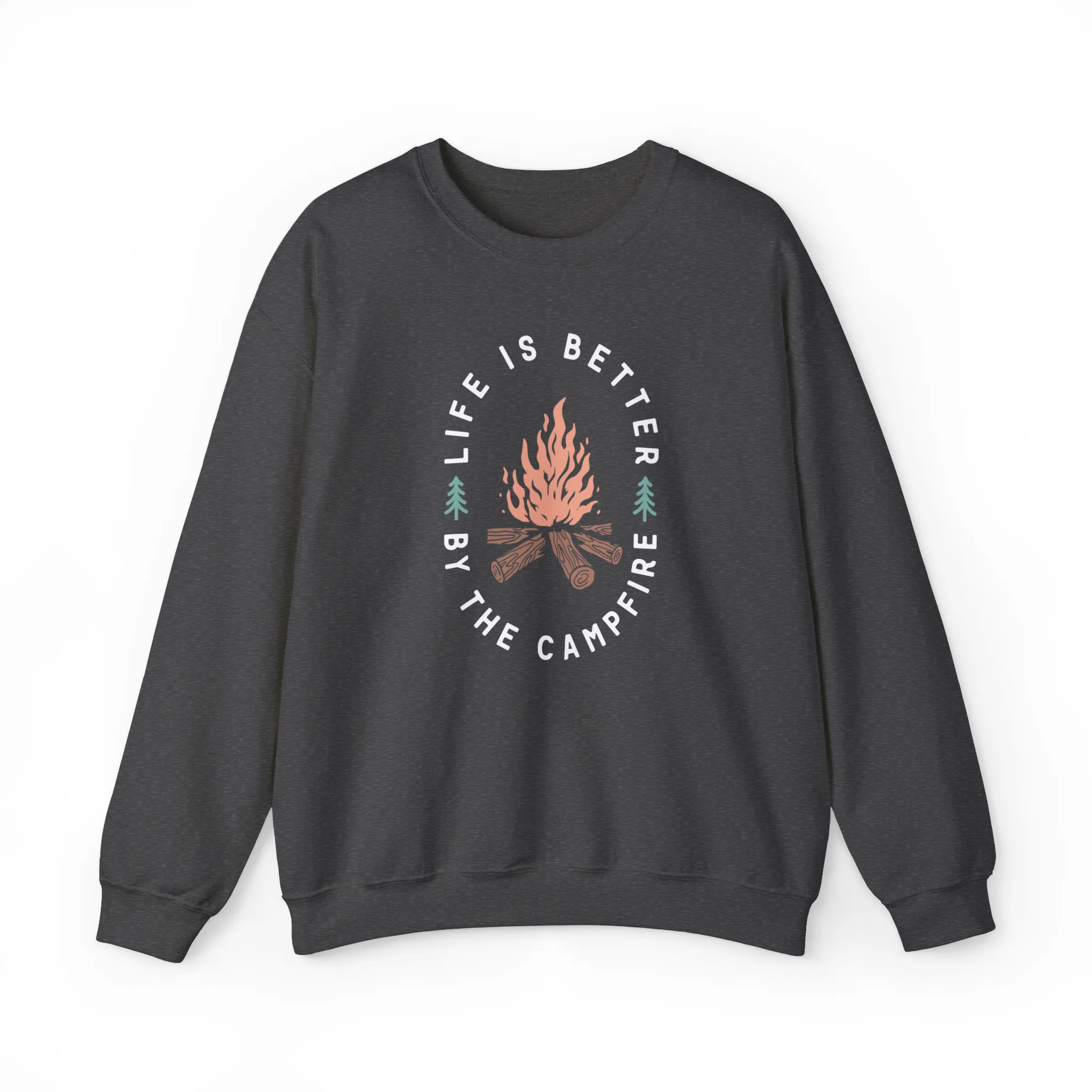 Life Is Better By The Campfire Sweatshirt